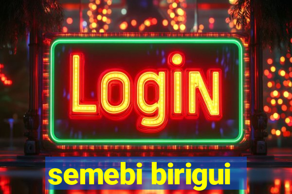 semebi birigui